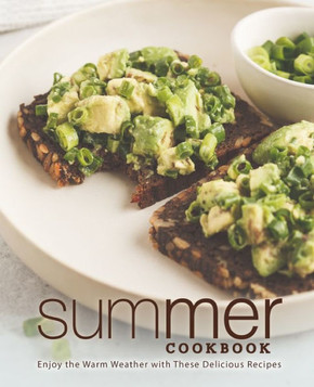 Summer Cookbook: Enjoy the Warm Weather with These Delicious Recipes