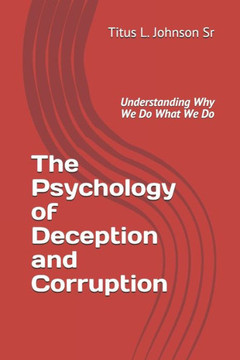 The Psychology of Deception and Corruption: Understanding why we do what we do