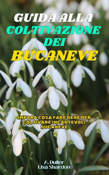 Guida alla Coltivazione del Bucaneve: Impara cosa fare bene per coltivare incantevoli Bucaneve