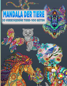Mandala Der Tiere: 20 Verschiedene Tiere-100 Seiten