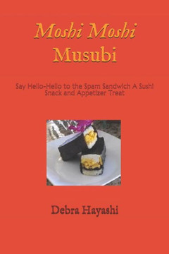 Moshi Moshi Musubi: Say Hello-Hello To The Spam Sandwich A Sushi Snack And Appetizer Treat