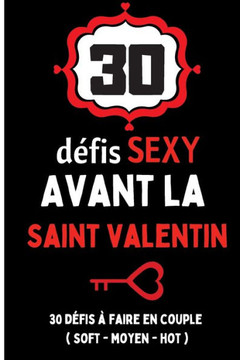 30 défis sexy avant la saint valentin: cadeau pour la saint-valentin couple amour - 30 défis à faire avant la saint-valentin sexy et érotique avec des