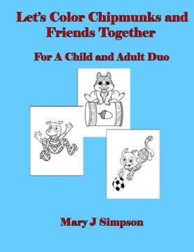 Let's Color Chipmunks and Friends Together: For A Child and Adult Duo