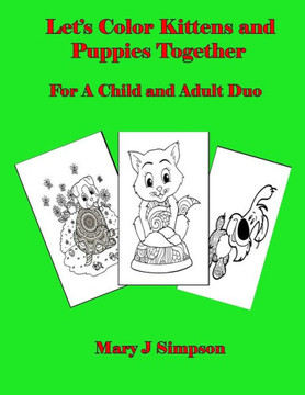 Let's Color Kittens and Puppies Together: For A Child and Adult Duo