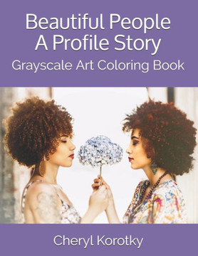 Beautiful People A Profile Story: Grayscale Art Coloring Book