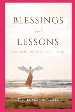 Blessings & Lessons: : One Woman's Journey Through Faith