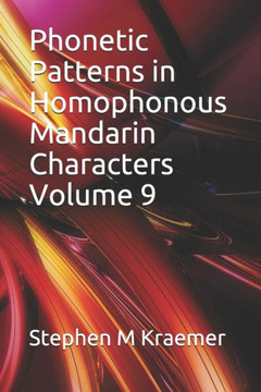 Phonetic Patterns in Homophonous Mandarin Characters Volume 9