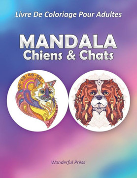 MANDALA CHIENS et CHATS: Livre de Coloriage pour Adultes avec Mandalas Animaux- 50 Images Magnifiques à Colorier pour Soulager le Stress