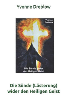 Die Sünde (Lästerung) wider den Heiligen Geist Die Sünde (Lästerung) wider den Heiligen Geist