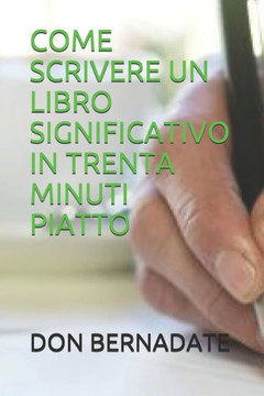 Come Scrivere Un Libro Significativo in Trenta Minuti Piatto