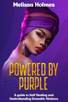 Powered by Purple: A Guide to Self Healing and Understanding Domestic Violence