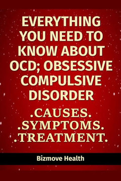 Everything you need to know about OCD - Obsessive Compulsive Disorder: Causes, Symptoms, Treatment