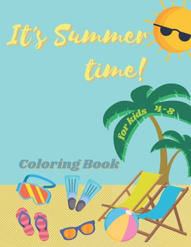 It's Summer Time: Coloring Book For Kids 4-8. Get Ready To The Next Summer Vacation At The Beach.