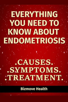 Everything you need to know about Endometriosis: Causes, Symptoms, Treatment