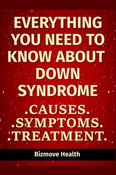 Everything you need to know about Down Syndrome: Causes, Symptoms, Treatment