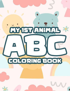 My 1st Animal ABC Coloring Book: Large Print Letters And Animal Illustrations To Color For Toddlers, Alphabet Coloring Sheets