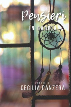 Pensieri in gabbia: Poesie di vita, gioia, dolore e rinascita