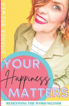 Your Happiness Matters: Redefining the Word Selfish