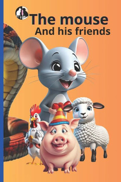 The mouse and his friends: the friends The mouse and his friends: the friends