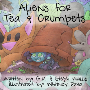 Aliens for Tea and Crumpets: A Story of a Girl, a Tea Party, and an Alien Invasion