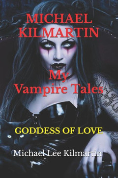 Michael Kilmartin My Vampire Tales: The Goddess Of Love - 9781090633255 Michael Kilmartin My Vampire Tales: The Goddess Of Love - 9781090633255