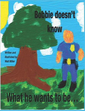 Bobbie does not know What he wants to be... Bobbie does not know What he wants to be...
