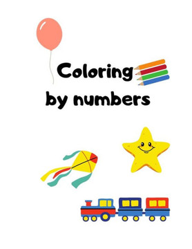 Coloring by numbers: Colors Books for Kids, Coloring by numbers, Age 4 - 8