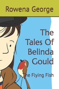 The Tales Of Belinda Gould: The Flying Fish