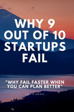 Why 9 Out Of 10 Startups Fail: Why fail faster when you can plan better!