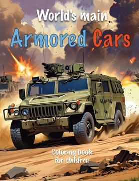 World's main Armored Cars: Coloring book for boys age 4-8 - Drawings of Combat Vehicles