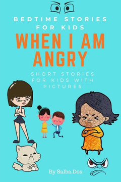 Bedtime Stories For Kids: When I am Angry: Short Stories For Kids With Pictures