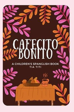 Cafecito Bonito: A Spanglish Children's Rhyme Book