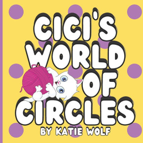 Cici's World of Circles: Children's Storybook About Circles