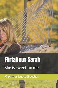 Flirtatious Sarah: She is sweet on me