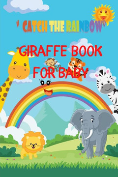 Giraffe Book For Baby: Catch The Rainbow