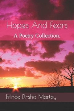 Hopes And Fears: A Poetry Collection.