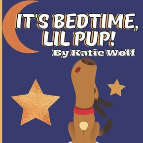 It's Bedtime, Lil Pup!: A Puppy Bedtime Story Book For Kids