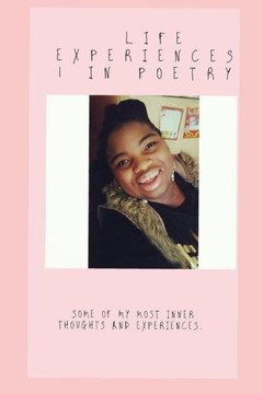 Life Experiences - in Poetry: Some of my most inner thoughts and experiences.