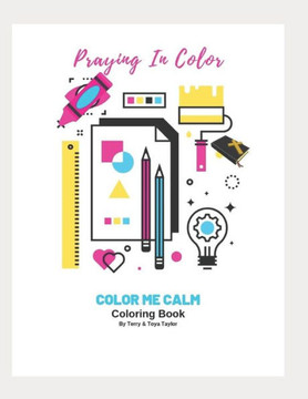 Praying In Color: Color Me Calm Coloring Book Praying In Color: Color Me Calm Coloring Book