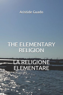 The Elementary Religion La Religione Elementare The Elementary Religion La Religione Elementare