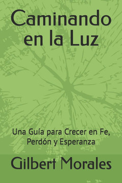 Caminando en la Luz: Una Guía para Crecer en Fe, Perdón y Esperanza