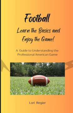 Football: Learn the Basics and Enjoy the Game!