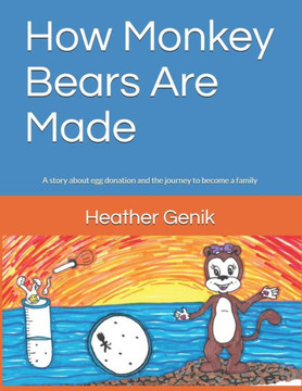 How Monkey Bears Are Made: A story about egg donation and the journey to become a family