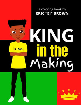 King in the Making: An Inspirational and Empowering Coloring Book for Young Boys, Tweens, and Teenage Boys
