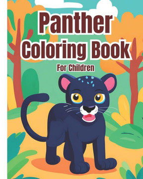Panther Coloring Book For Children: Panther Coloring Pages For Jungle Animals Lovers, Girls, Boys, Teens and Adults