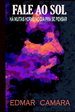 Fale Ao Sol: Há Muitas Horas No Dia Pra Se Pensar (Portuguese Edition)