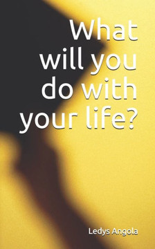 What will you do with your life?