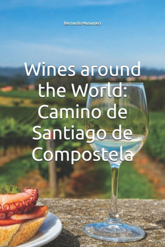 Wines around the World: Camino de Santiago de Compostela Wines around the World: Camino de Santiago de Compostela