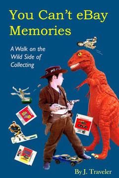You Can'T Ebay Memories: A Walk On The Wild Side Of Collecting
