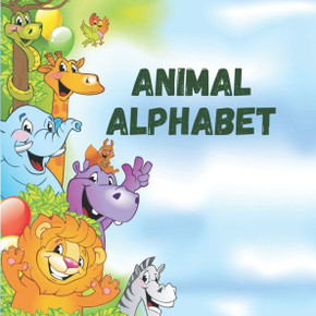 Animal alphabet: An entertaining way to learn alphabet, animals and facts about them.